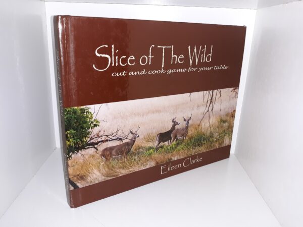 Slice of the Wild: Cut and Cook Game for Your Table (Signed) (2009) ~ by Eileen Clarke