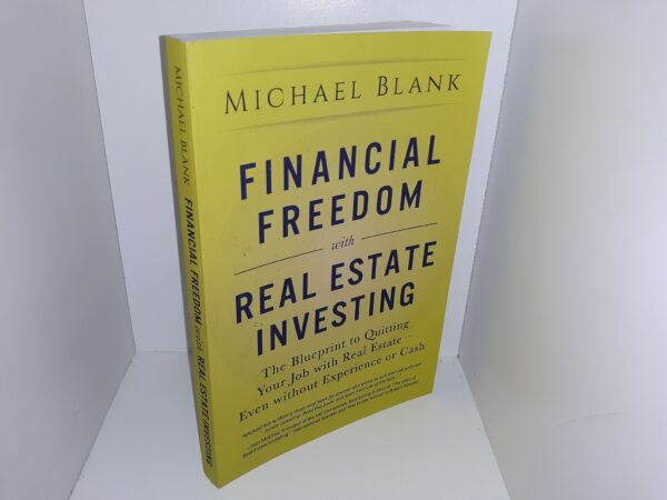 Financial Freedom with Real Estate Investing: The Blueprint to Quitting Your Job with Real Estate – Even Without Experience or Cash (2018) ~ by Michael Blank