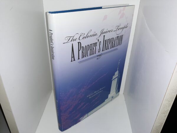The Colonia Juárez Temple: A Prophet’s Inspiration (2009) ~ by Virginia Hatch Romney, and Richard O. Cowan