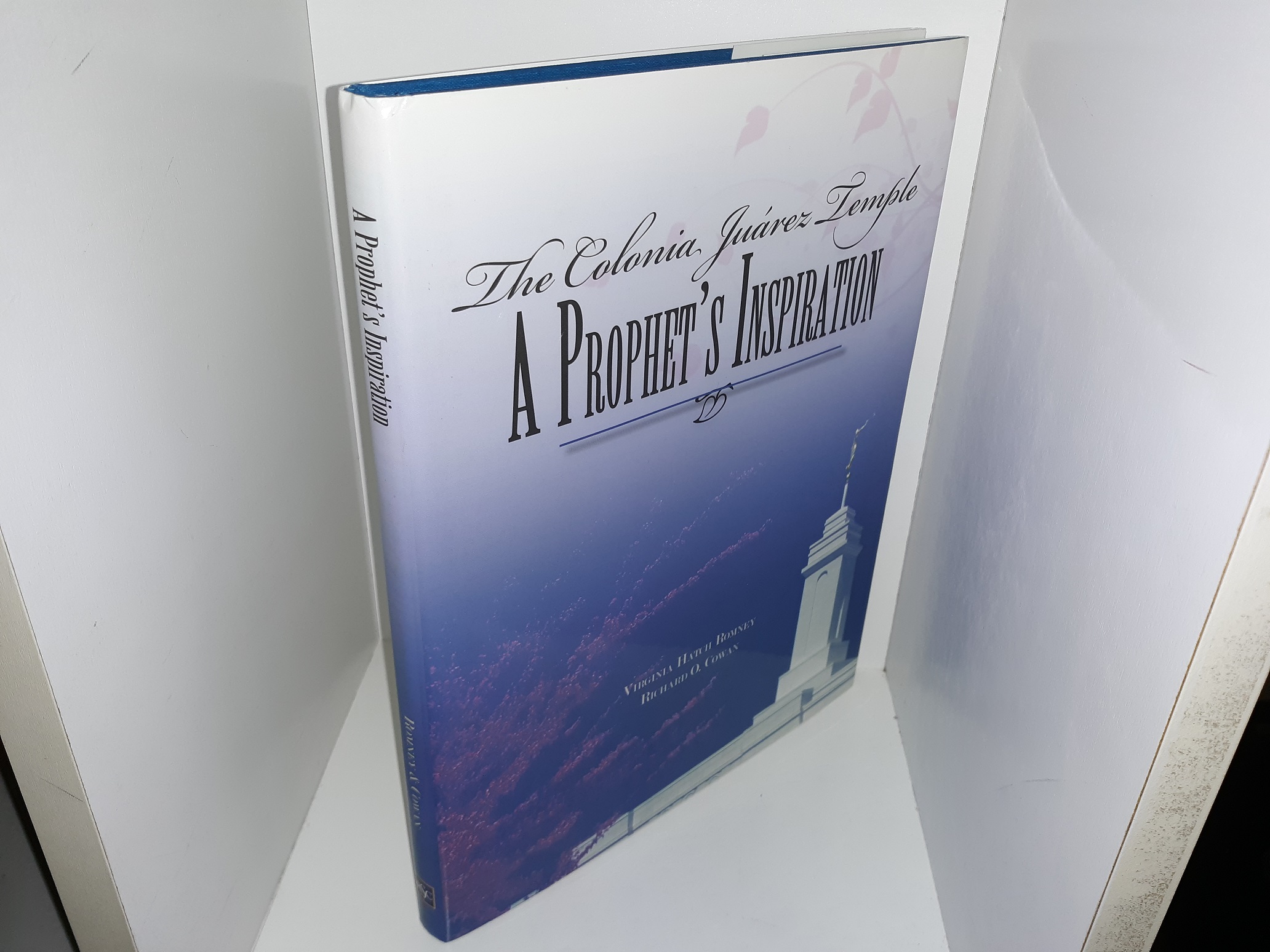 The Colonia Juárez Temple: A Prophet’s Inspiration (2009) ~ by Virginia Hatch Romney, and Richard O. Cowan