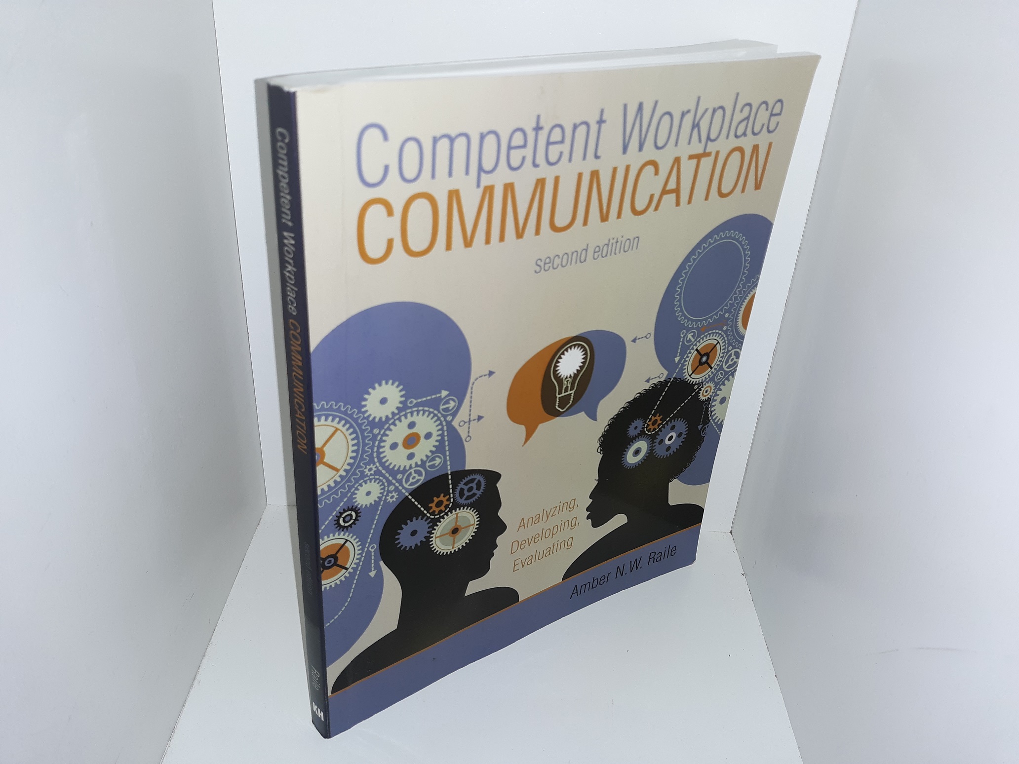 Competent Workplace Communication (2nd Edition) (2019) ~ by Amber N.W. Raile