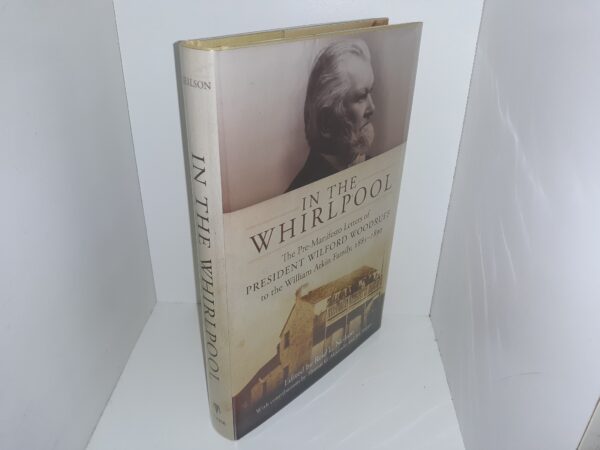In the Whirlpool: The Pre-Manifesto Letters of President Wilford Woodruff to the William Atkin Family, 1885-1890 (Like New) (Signed) (2011) ~ Edited by Reid L. Neilson
