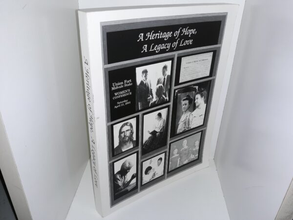 A Heritage of Hope, A Legacy of Love: Union Fort Midvale Stake Women’s Conference, Saturday April 21, 2001 (2001)