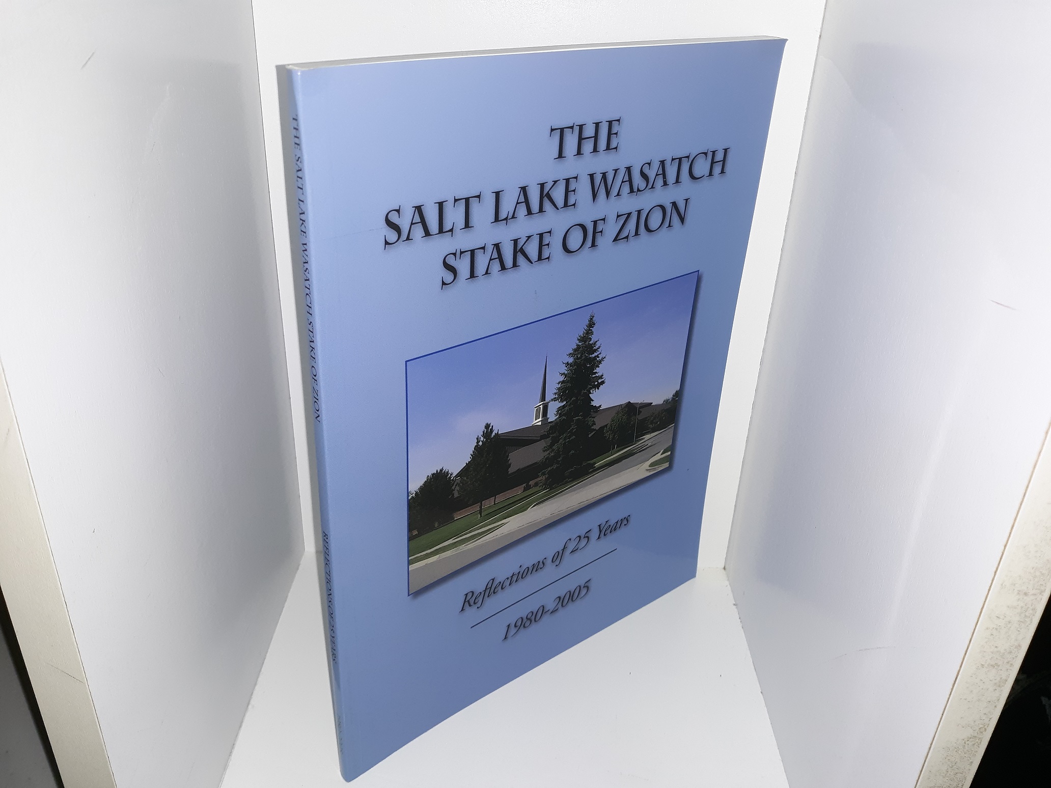 The Salt Lake Wasatch Stake of Zion: Reflections of 25 Years, 1980-2005 (2005)