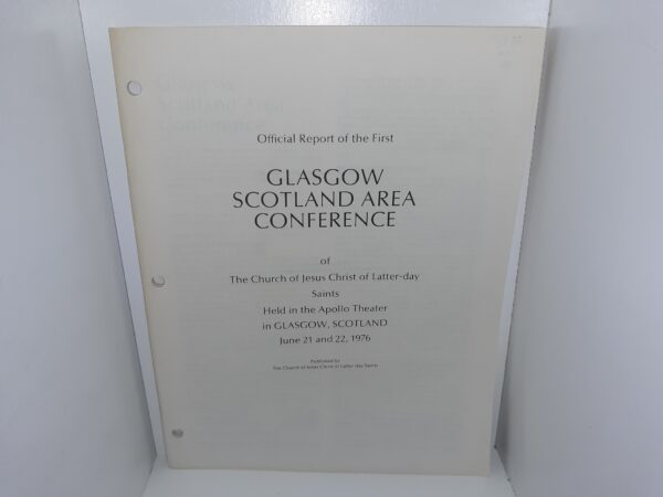 Official Report of the First Glasgow Scotland Area Conference of The Church of Jesus Christ of Latter-day Saints Held in the Apollo theater in Glasgow, Scotland June 21 and 22, 1976 (1976)