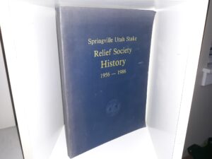 Springville Utah Stake Relief Society History 1956 — 1986 (1986) ~ Compiled by Yvonne B. Johnson