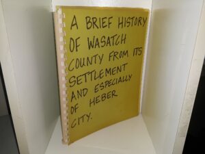 A Brief History of Wasatch County from Its Settlement and Especially of Heber City (Photocopied & Cheaply Bound) ~ by William Lindsay