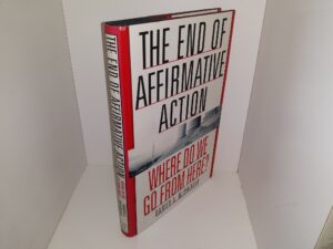 The End of Affirmative Action: Where Do We Go From Here? (1996) ~ by Darien A. McWhirter
