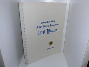 Forest Dale Ward Relief Society Presidents 100 Years, 1896-1996 (1996)