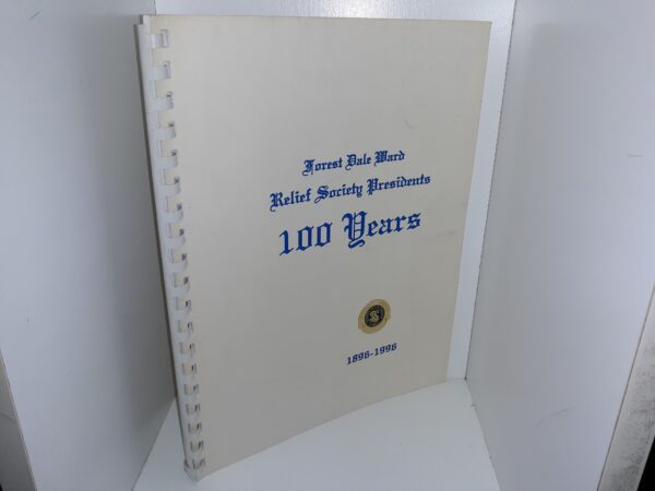 Forest Dale Ward Relief Society Presidents 100 Years, 1896-1996 (1996)