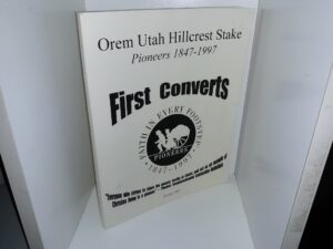 Orem Utah Hillcrest Stake Pioneers 1847-1997: First Converts (1997)
