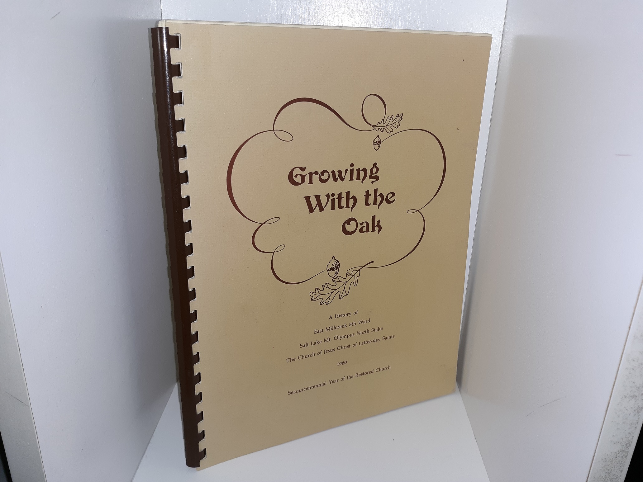 Growing With the Oak: A History of East Millcreek 8th Ward, Salt Lake Mt. Olympus North Stake: The Church of Jesus Christ of Latter-day Saints (1980)