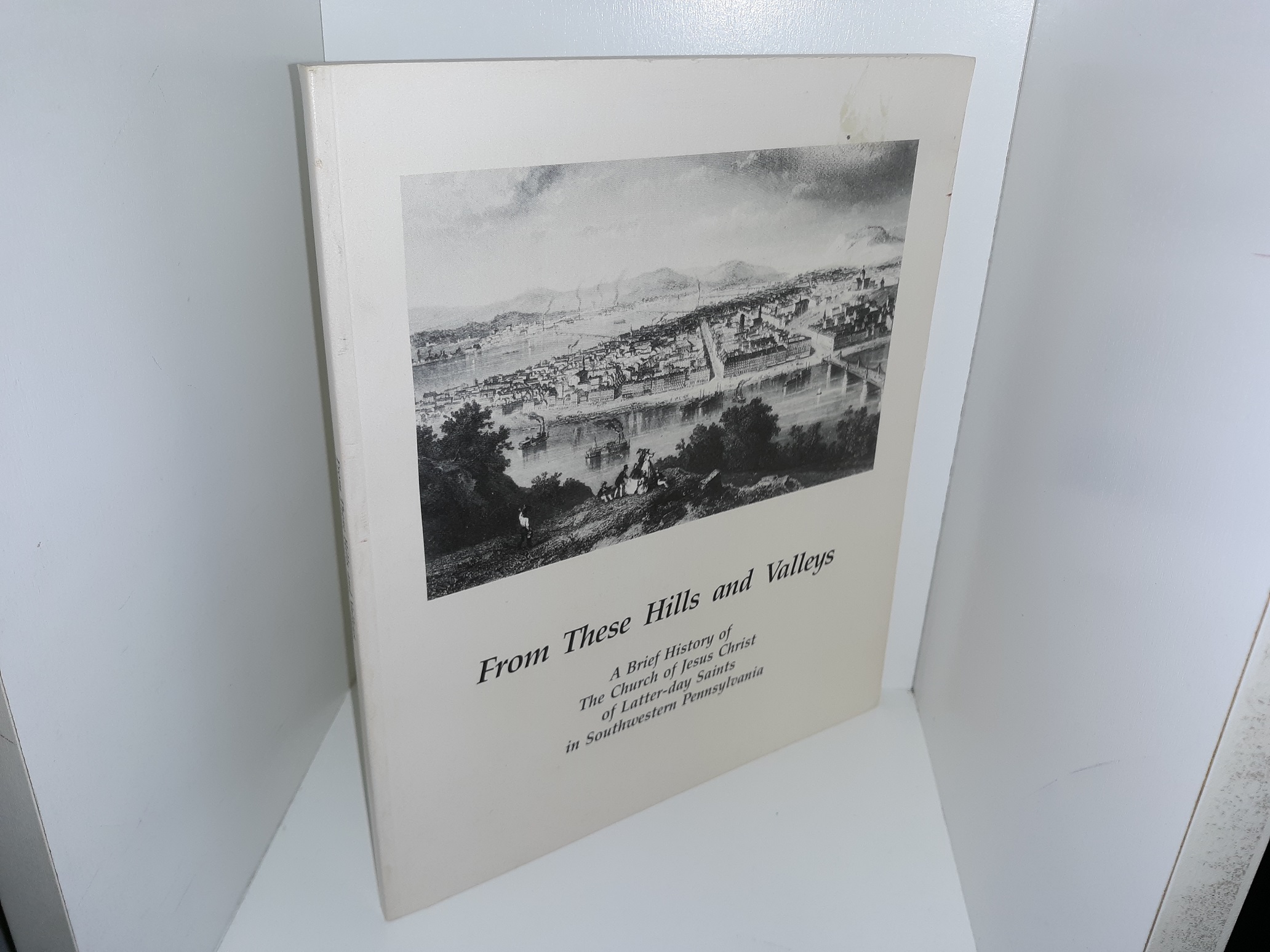 From These Hills and Valleys: A Brief History of The Church of Jesus Christ of Latter-day Saints in Southwestern Pennsylvania (1986) ~ by Lynn Matthews Anderson