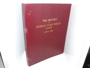 The History of Murray Utah North Stake: 1979 to 1988 (1988) ~ Organized and Edited by G. Webb Snarr