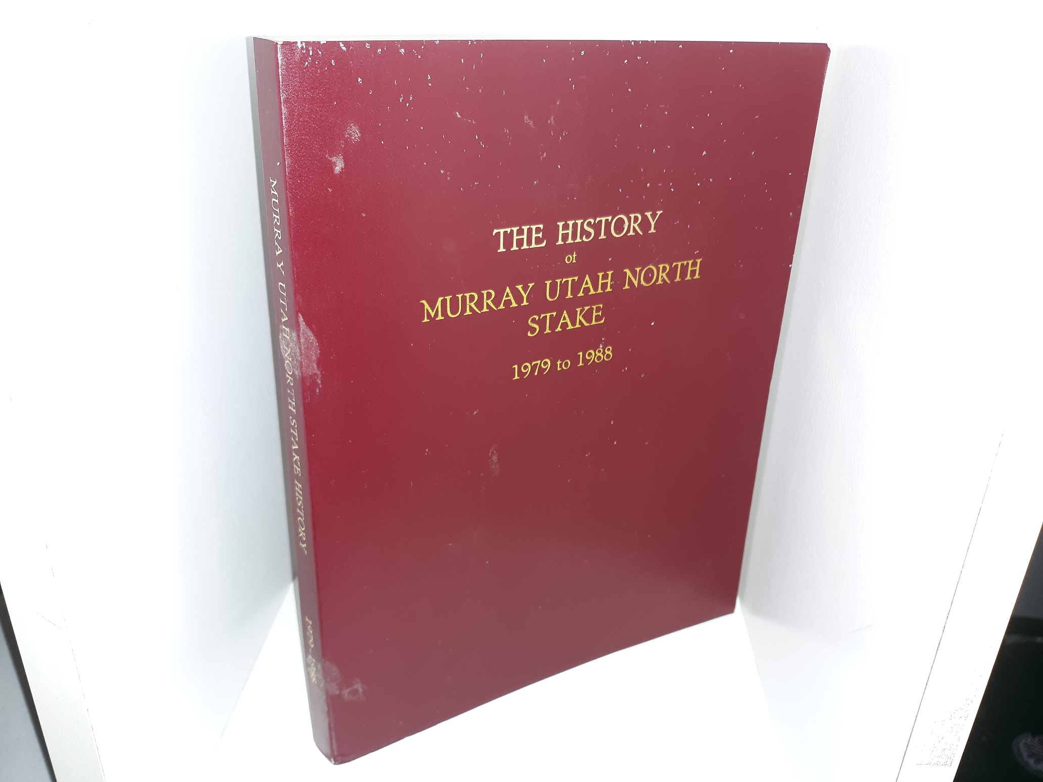 The History of Murray Utah North Stake: 1979 to 1988 (1988) ~ Organized and Edited by G. Webb Snarr