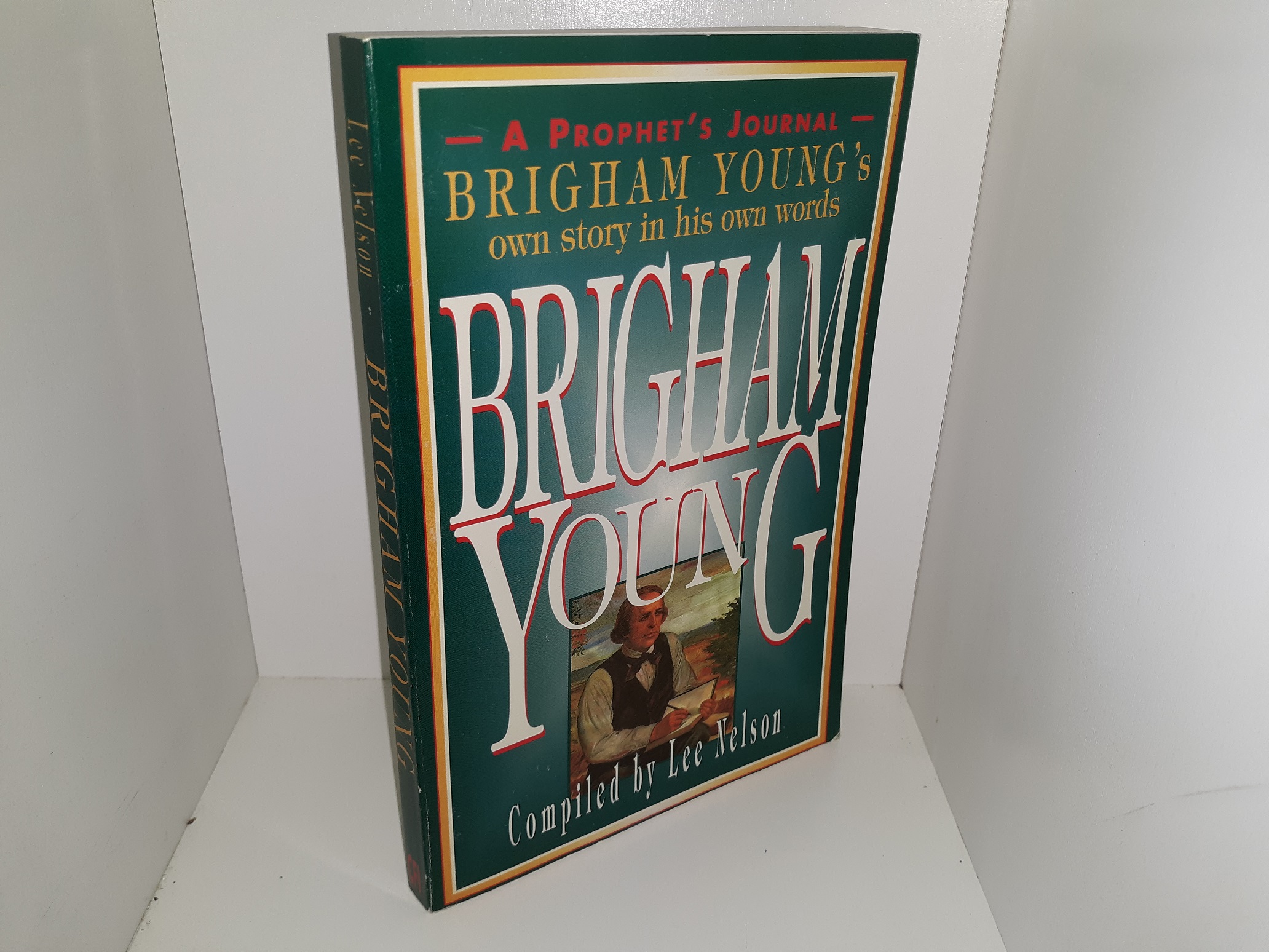 Brigham Young: A Prophet’s journal: Brigham Young’s Own Story in His Own Words (1980) ~ Compiled by Lee Nelson
