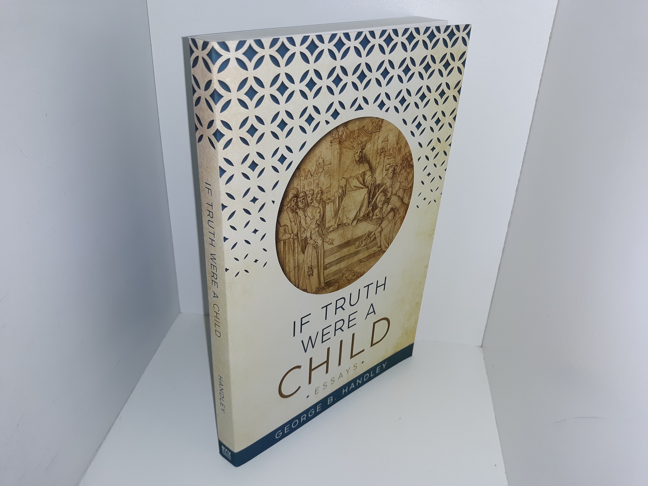 If Truth were a Child: Essays (2019) ~ by George B. Handley