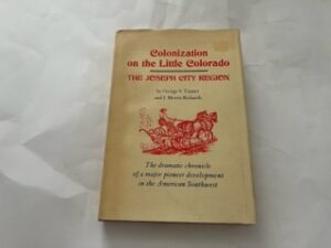 1977-Colonization on the Little Colorado: The Joseph City Region- Geroge S. Tanner and J. Morris Richards