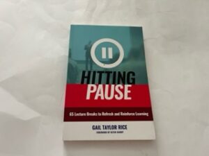 2018- Hitting Pause: 65 Lecture Breaks to Refresh and Reinforce Learning- Gail Taylor Rice