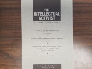 The Intellectual Activist – An Objective View – Vol. 8, No. 1., January, 1994 — “Memory-Storying” Episternology by Ayn Rand / Populatoin and Immigration Questions by George Reisman / Intellectual Ammunition Department by Robert Stubblefield