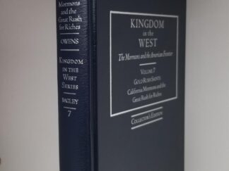2004 — Kingdom in the West – The Mormons and the American Frontier — Vol. 7 — Gold Rush Saints, California Mormons and the Great Rush for Riches — Collector’s Edition — Blue Leather Limited Edition #46 of Only 55 Copies!