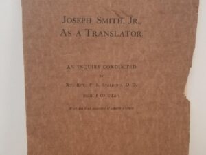 1912 — Joseph Smith Jr., As A Translator – An Inquiry Conducted by Rt. Rev. F. S. Spalding, D.D. Bishop of Utah