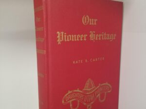 Our Pioneer Heritage – Volume Sixteen — Kate B. Carter — Hardbound — Not Signed by Carter