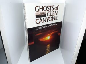 Ghosts of Glen Canyon: History Beneath Lake Powell (1st Edition) (1986) ~ by C. Gregory Crampton