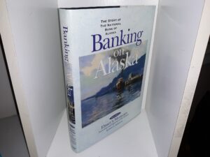 Banking on Alaska: The Story of The National Bank of Alaska: Vol. 2: Elmer’s Memoirs, Anecdotes and Vignettes of My 90 Years (2000) ~ by Elmer E. Rasmuson