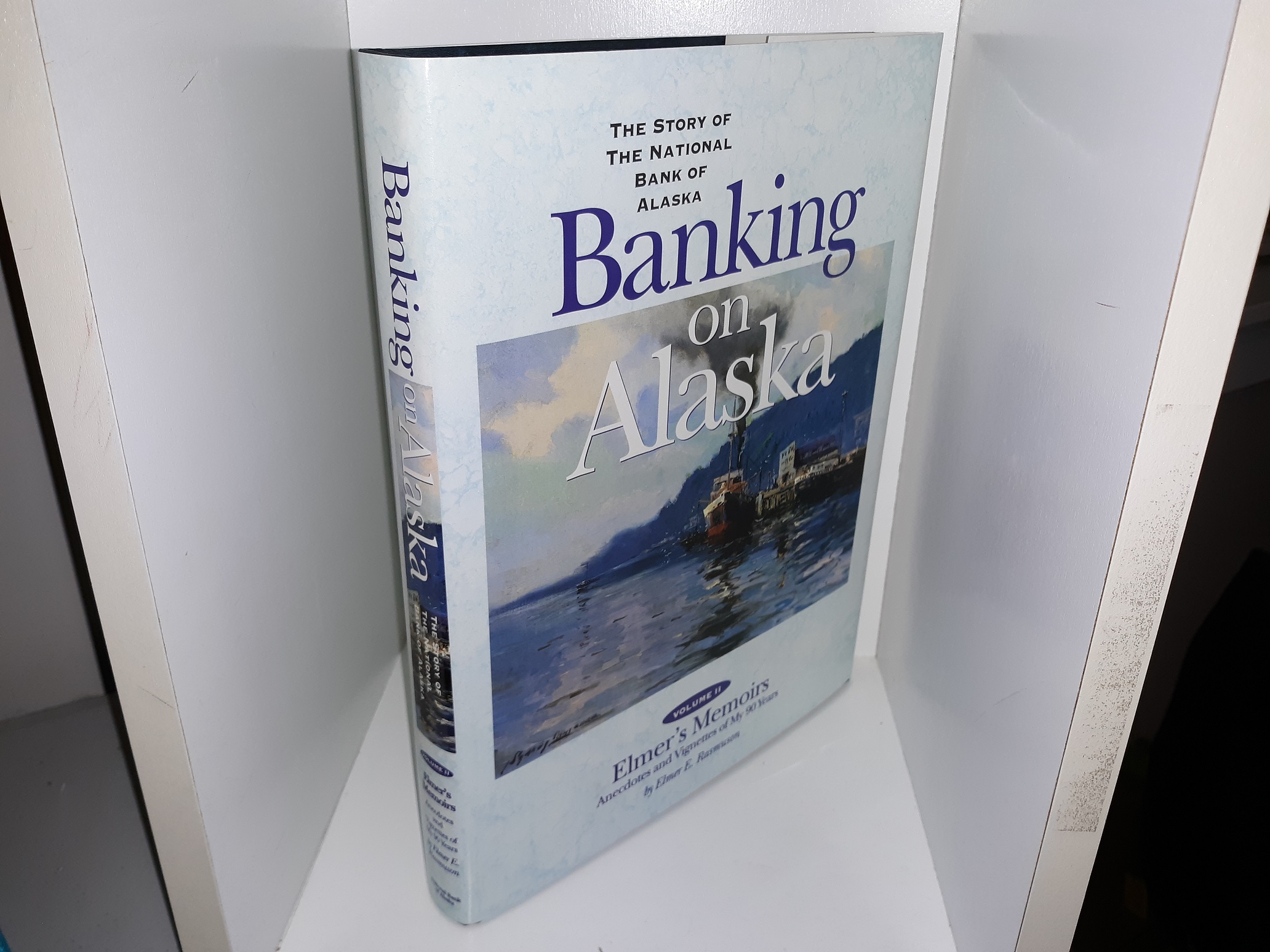 Banking on Alaska: The Story of The National Bank of Alaska: Vol. 2: Elmer’s Memoirs, Anecdotes and Vignettes of My 90 Years (2000) ~ by Elmer E. Rasmuson
