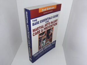 The Bare Essentials Guide for Marital Arts Injury Care & Prevention (2nd Edition) (2006) ~ by Trish Bare Grounds, Ph.D.