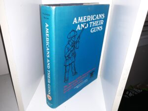 Americans and Their Guns: The National Rifle Association Story-Through Nearly a Century of Service to the Nation (Ex-Library) (1967) ~ Compiled by James B. Trefethen, and Edited by James E. Serven