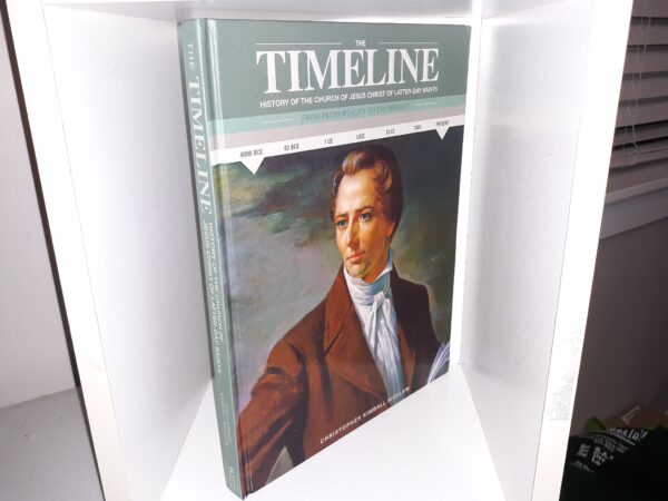 The Timeline: History of the Church of the Jesus Christ of Latter-day Saints From Premortality to Present (2019) ~ by Christopher Kimball Bigelow