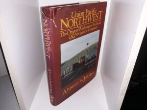 Union Pacific Northwest: The Oregon-Washington Railroad & Navigation Company: A History (1991) ~ by Jeff Asay