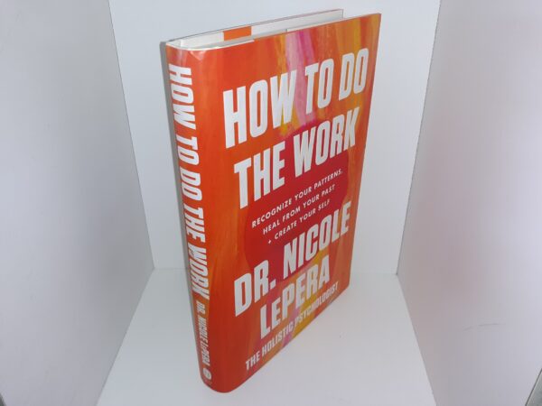 How to Do the Work: Recognize Your Patterns, Heal from Your Past + Create Your Self (2021) ~ by Dr. Nicole LePera, the Holisitc Psychologist