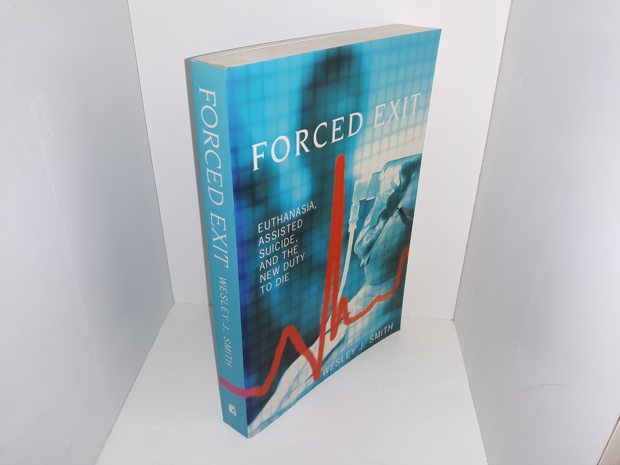 Forced Exit: Euthanasia, Assisted Suicide, and the New Duty to Die (1997) ~ by Wesley J. Smith