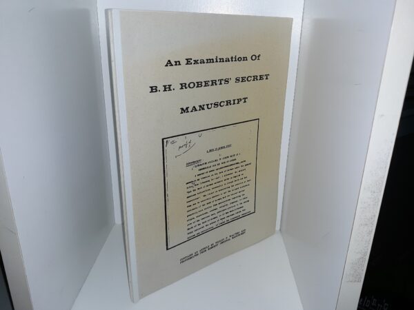 An Examination of B. H. Roberts' Secret Manuscript: Contains an Article by Wesley P. Walters and Photographs from Roberts' Original Manuscript (1979)