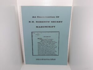 An Examination of B. H. Roberts’ Secret Manuscript (Contains an Article by Wesley P. Walters, and Photographs from Roberts’ Original Manuscript) (1979)