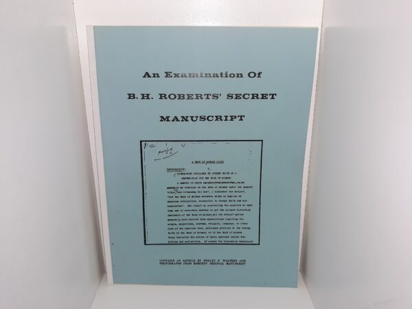An Examination of B. H. Roberts’ Secret Manuscript (Contains an Article by Wesley P. Walters, and Photographs from Roberts’ Original Manuscript) (1979)