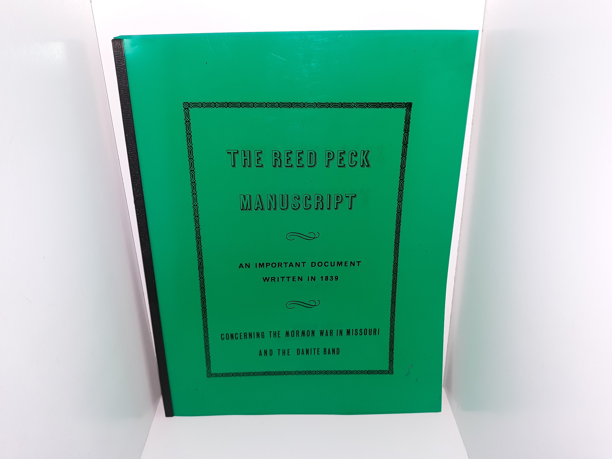 The Reed Peck Manuscript: An Important Document Written in 1839 Concerning the Mormon War in Missouri and the Danite Band