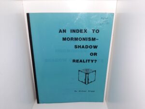 An Index to Mormonism—Shadow or Reality (1984) ~ by Michael Briggs