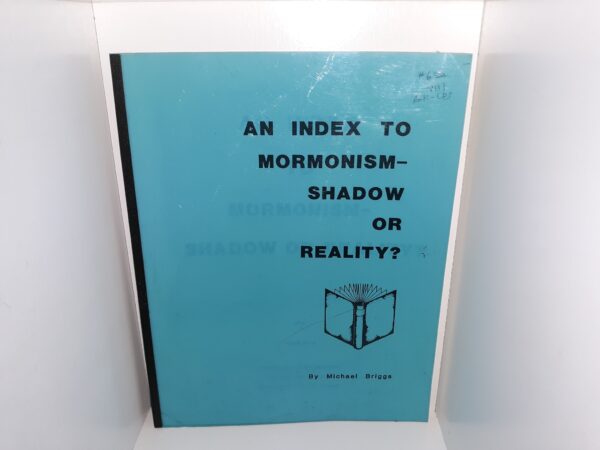 An Index to Mormonism—Shadow or Reality (1984) ~ by Michael Briggs