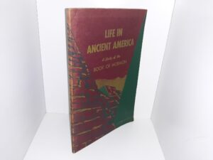 Life in Ancient America: A Study of the Book of Mormon (1954) ~ by Leland H. Monson