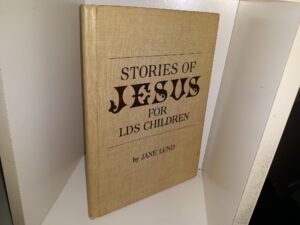 Stories of Jesus for LDS Children (1971) ~ by Jane Ellacile Lund