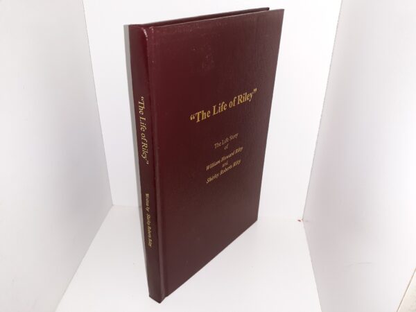 “The Life of Riley”: The Life Story of William Howard Riley and Shirley Roberts Riley ~ by Shirley Roberts Riley