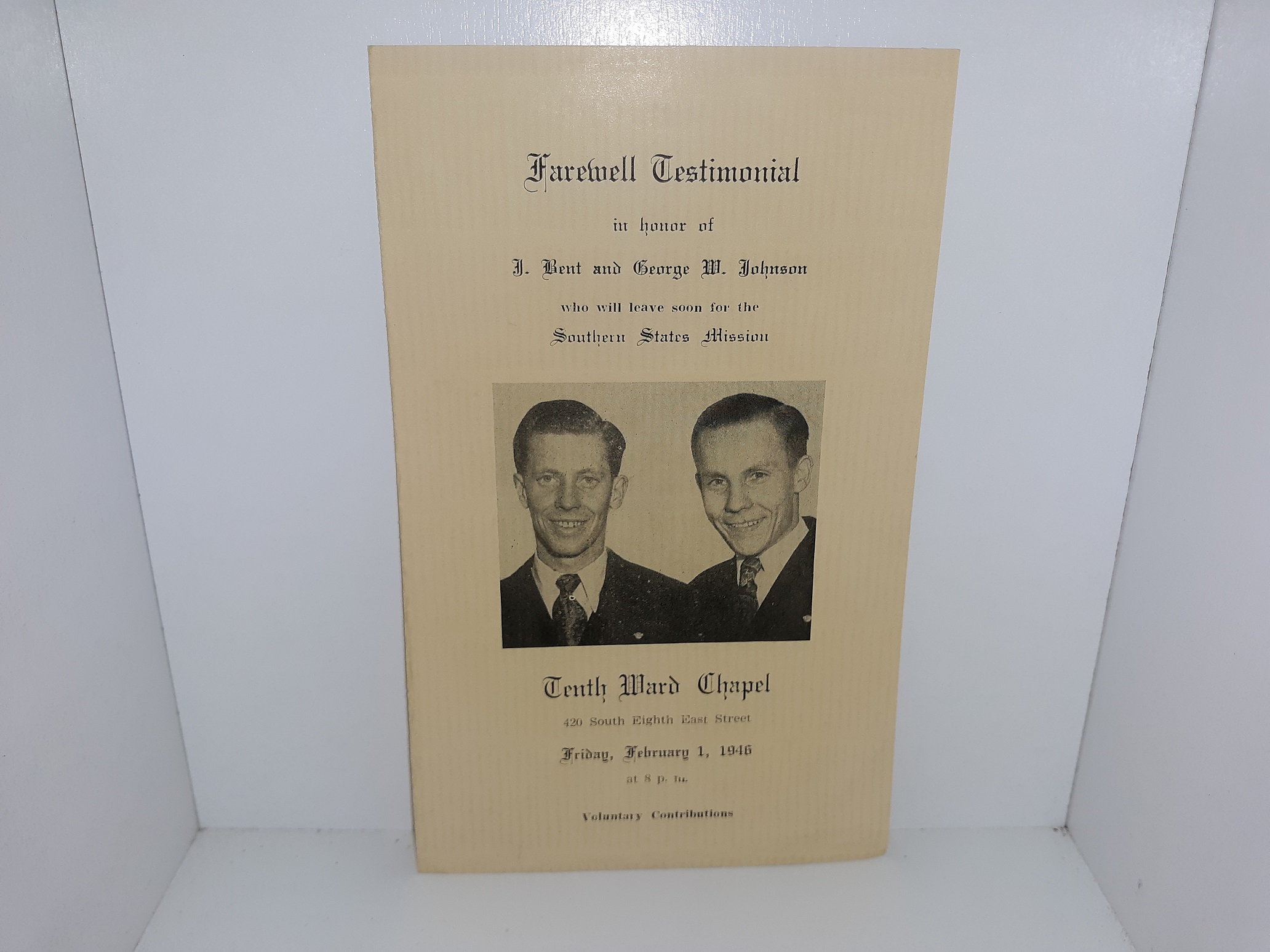 Farewell Testimonial in Honor of J. Bent and George W. Johnson Who Will Leave Soon for the Southern States Mission: Tenth Ward Chapel, 420 South Eighth East Street, Friday, February 1, 1946 at 8 p. m., Voluntary Contributions (Program) (1946)