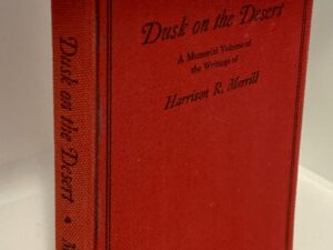Dusk on the Desert: A Memorial Volume of Writings (1938) Harrison R. Merrill