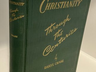 Christianity Through the Centuries (1944) By: Daryl Chase