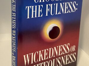 Choosing the Fulness: Wickedness or Righteousness (1988) By: S. Michael Wilcox