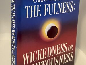 Choosing the Fulness: Wickedness or Righteousness (1988) By: S. Michael Wilcox